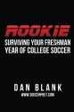 Rookie: Surviving Your Freshman Year of College Soccer - Dan Blank