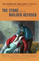 The Stone that the Builder Refused: A Novel of Haiti - Madison Smartt Bell