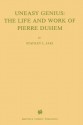 Uneasy Genius: The Life And Work Of Pierre Duhem - Stanley L. Jaki