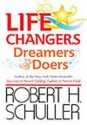 life changers dreamers & doers - Robert H. Schuller