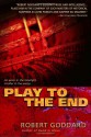 Play to the End - Robert Goddard