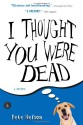 I Thought You Were Dead: A Love Story - Pete Nelson