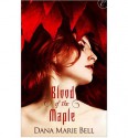 Blood of the Maple - Dana Marie Bell