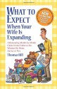 What to Expect When Your Wife Is Expanding: A Reassuring Month-by-Month Guide for the Father-to-Be, Whether He Wants Advice or Not - Thomas Hill