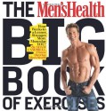 The Men's Health Big Book of Exercises: Four Weeks to a Leaner, Stronger, More Muscular YOU! - Adam Campbell