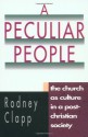 A Peculiar People: The Church as Culture in a Post-Christian Society - Rodney Clapp