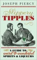 Slippery Tipples: A Guide to Weird and Wonderful Spirits & Liqueurs - Joseph Piercy