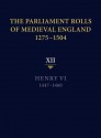 The Parliament Rolls of Medieval England, 1275-1504: XII: Henry VI. 1447-1460 - Anne Curry, Rosemary Horrox