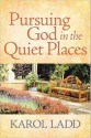 Pursuing God in the Quiet Places - Karol Ladd