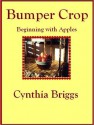 Bumper Crop: Beginning with Apples - Cynthia Briggs