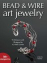 Bead & Wire Art Jewelry: Techniques & Designs for All Skill Levels - J. Marsha Michler