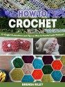 How To Crochet: 25 Useful Instructions and Tips on How to Crochet (with Pictures) (How to Crochet, how to crochet books, how to crochet for beginners) - Brenda Riley