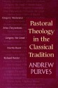 Pastoral Theology in the Classical Tradition - Andrew Purves