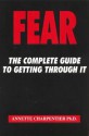 Fear: The Complete Guide To Getting Through It - Annette Charpentier