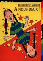 À nous deux! - Jacqueline Wilson, Nick Sharratt, Olivier de Broca