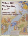 When Did We See You, Lord? - Robert J. Baker, Benedict J. Groeschel, Michael Dubruiel