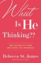 What Is He Thinking??: What Guys Want Us to Know About Dating, Love, and Marriage - Rebecca St. James