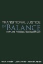 Transitional Justice in Balance: Comparing Processes, Weighing Efficacy - Tricia D. Olsen, Leigh A. Payne, Andrew G. Reiter