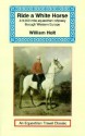 Ride a White Horse: An Epic 9,000 Mile Ride Through Europe - William Holt