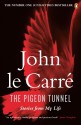 The Pigeon Tunnel: Stories from My Life - John le Carré