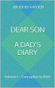 Dear Son A Dad's Diary: Volume I - Conception to Birth (Dear Son - A Dad's Diary Book 1) - Abhishek Kapoor