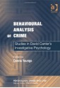 Behavioural Analysis of Crime: Studies in David Canter's Investigative Psychology - Donna Youngs