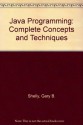 Java Programming: Complete Concepts and Techniques - Gary B. Shelly, Thomas J. Cashman, Joy L. Starks