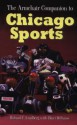 The Armchair Companion to Chicago Sports - Richard C. Lindberg, Biart Williams