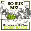 So Sue Me!: So Sue Me! Cartoons on the Law - Sidney Harris