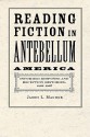 Reading Fiction in Antebellum America: Informed Response and Reception Histories, 1820–1865 - James L. Machor