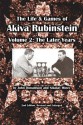 The Life & Games of Akiva Rubinstein: Volume 2: The Later Years - John Donaldson, Nikolay Minev