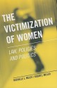 The Victimization of Women: Law, Policies, and Politics - Michelle L. Meloy, Susan L. Miller