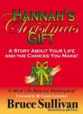 Hannah's Christmas Gift: A Story About Your Life And The Choices You Make! - Bruce Sullivan, Julie Davey