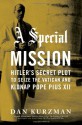 A Special Mission: Hitler's Secret Plot to Seize the Vatican & Kidnap Pope Pius XII - Dan Kurzman