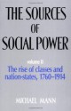 The Sources of Social Power, Vol. 2: The Rise of Classes and Nation States, 1760-1914 - Michael Mann