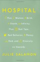 Hospital: Man, Woman, Birth, Death, Infinity, Plus Red Tape, Bad Behavior, Money, God and Diversity on Steroids - Julie Salamon