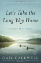 Let's Take the Long Way Home: A Memoir of Friendship - Gail Caldwell