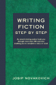 Writing Fiction Step by Step - Josip Novakovich