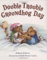 Double Trouble Groundhog Day - Bethany Roberts, Lorinda Bryan Cauley