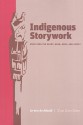 Indigenous Storywork: Educating the Heart, Mind, Body, and Spirit - Jo-Ann Archibald