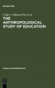 The Anthropological Study of Education - Craig J. Calhoun, Francis A. Janni