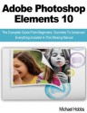 Adobe Photoshop Elements 10: The Complete Guide From Beginners, Dummies To Advanced. Everything Included In This Missing Manual - Michael Hobbs