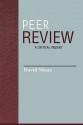 Peer Review: A Critical Inquiry (Issues in Academic Ethics (Paper)) - David Shatz