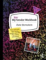 My New Gender Workbook: A Step-by-Step Guide to Achieving World Peace Through Gender Anarchy and Sex Positivity - Kate Bornstein