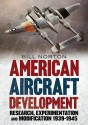 American Aircraft Development of the Second World War: Research, Experimentation and Modification 1939-1945 - William Norton