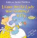 I Know an Old Lady Who Swallowed a Fly: A Hilarious Lift-the-Flap Book! - Colin Hawkins, Jacqui Hawkins