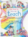 And That Is Why We Teach: A Celebration of Teachers - Patti Graham, Megan D. Wellman