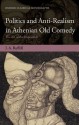 Politics and Anti-Realism in Athenian Old Comedy: The Art of the Impossible - Ian Ruffell