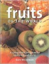 Fruits of the World: A Comprehensive Guide to Choosing and Using - Kate Whiteman