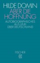 Aber die Hoffnung : Autobiographisches aus u. über Deutschland - Hilde Domin